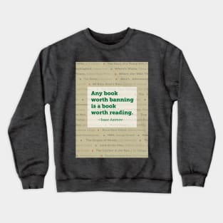 Isaac Asimov: Any book worth banning is a book worth reading. Banned Books Art Print Crewneck Sweatshirt